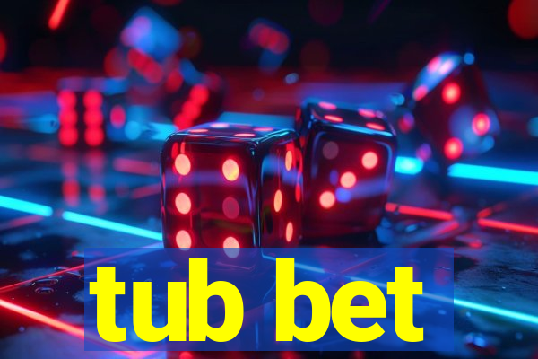 tub bet